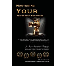 (영문도서) Mastering Your Pre-Screen Recording: Comprehensive Guide to Succeeding in Your... Paperback, Performing Arts Laboratory ..., English, 9798991710800