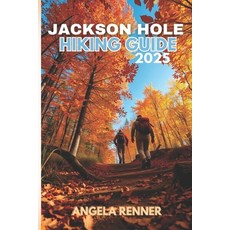 (英文圖書)Jackson Hole Hiking Guide 2025: Explore the Top Trails Must-See Attractions and... 平裝版, Independently Published, 英文