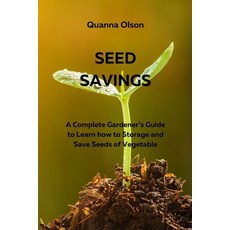 (영문도서) Seed Savings: A Complete Gardener's Guide to Learn how to Storage and Save Seeds of Vegetable Paperback, Quanna Olson, English, 9780114658397