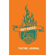 Hot Sauce Tasting Journal: Record Flavors For Spicy Fiery Hot Sauces Scoville Rating Tasting Noteb... Paperback, Teresa Rother, English, 9781953557438