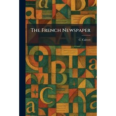 (영문도서)The French Newspaper Paperback, English, Calvert, C., Tradd Street Press