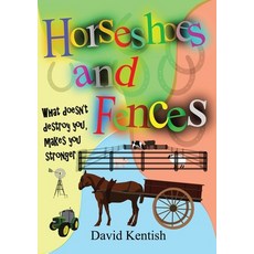 Horseshoes and Fences: What doesn't destroy you makes you stronger. Paperback, David Kentish, English, 9780648714989