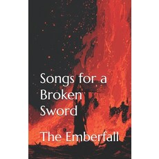 (영문도서)Songs for a Broken Sword: The Emberfall Paperback, Independently Published, English, 9798298438124