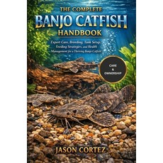 (영문도서)The Complete Banjo Catfish Handbook: Expert Care Breeding Tank Setup Feeding... Paperback, Independently Published, English, 9798261982043