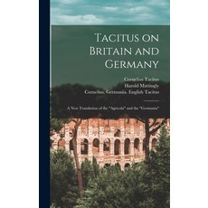 (영문도서) Tacitus on Britain and Germany: a New Translation of the Agricola and the Germania Hardcover, Hassell Street Press