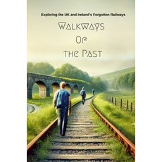 (영문도서) Walkways Of the Past: Exploring the UK and Ireland's Forgotten Railways Paperback, Lulu.com, English, 9781326780845