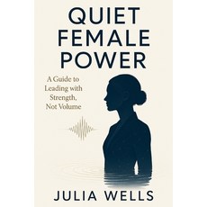 (英文圖書)Quiet Female Power: A Guide to Leading with Strength Not Volume 平裝版, Independently Published, 英文