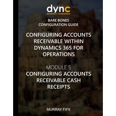 (영문도서) Configuring Accounts Receivable within Dynamics 365 for Operations: Module 5: C... Paperback, Createspace Independent Pub..., English, 9781973903062