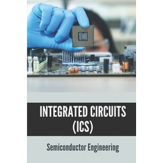 (영문도서) Integrated Circuits (ICs): Semiconductor Engineering: Semiconductor Ic Paperback, Independently Published, English, 9798536620045