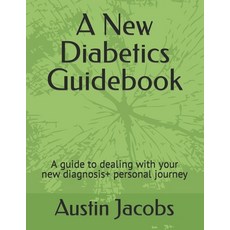 (영문도서) A New Diabetics Guidebook: A guide to dealing with your new diagnosis+ personal journey Paperback, Independently Published, English, 9798399969787