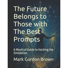 (英文圖書)The Future Belongs to Those with The Best Prompts: A Mystical Guide to Hacking t... 平裝版, Independently Published, 英文