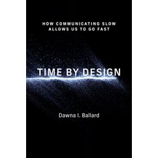 (영문도서)Time by Design: How Communicating Slow Allows Us to Go Fast Paperback, MIT Press, English, 9780262552707