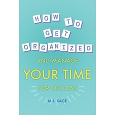 (영문도서) How To Get Organized And Manage Your Time For Success Paperback, M.J. Sage, English, 9798223612858