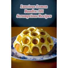 (영문도서) Luscious Lemon Bundts: 101 Scrumptious Recipes Paperback, Independently Published, English, 9798854935111