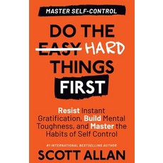 (영문도서) Do the Hard Things First: Resist Instant Gratification Build Mental Toughness and Master th... Paperback, Scott Allan Publishing, LLC, English, 9781990484896