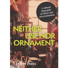 (外文書)Neither Use Nor Ornament: A Cultural Biography of Clutter and Procrastination Paperback, Manchester University Press, English