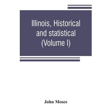 (영문도서) Illinois historical and statistical comprising the essential facts of its planting and grow... Paperback, Alpha Edition, English, 9789353806408