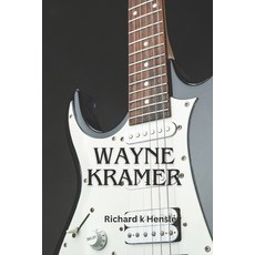 (영문도서) Wayne Kramer: Wayne Kramer: An Iconic Sonic Rebel Richard Paperback, Independently Published, English, 9798878864183