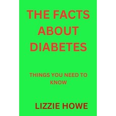 (영문도서) The Facts about Diabetes: Things You Need to Know Paperback, Independently Published, English, 9798398607512