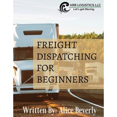 (영문도서) Freight Dispatching For Beginners Paperback, Arb Logistics, LLC, English, 9780578392738