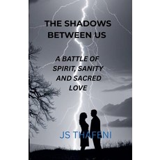(영문도서)The Shadows Between Us: A Battle of Spirit Sanity and Sacred Love Paperback, Js Thafeni, English, 9798231077700