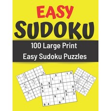 Easy Sudoku - 100 Large Print Easy Sudoku Puzzles: Easy Sudoku Puzzle Books For Beginners Seniors O... Paperback, Independently Published