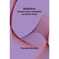 (영문도서) Bellefleur: Roman d'un comédien au XVIIe siècle Paperback, Alpha Edition, English, 9789362994066