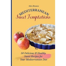 (영문도서) Mediterranean Sweet Temptations: 50 Delicious & Healthy Sweet Recipes for Your Mediterranean ... Paperback, Alex Brawn, English, 9781802695830