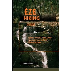 (영문도서)Èze Hiking Guide 2026: Scenic Coastal Trails and Village Walks on the French Riv... Paperback, Independently Published, English, 9798275401516
