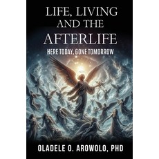 (영문도서)Life Living and the Afterlife: Here Today Gone Tomorrow Paperback, Gotham Books, English, 9798349240515