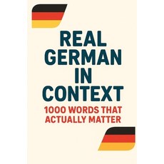 (영문도서)Real German in Context - 1000 Words That Actually Matter Paperback, Independently Published, English, 9798262043682