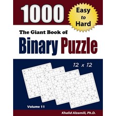 The Giant Book of Binary Puzzle: 1000 Easy to Hard (12x12) Puzzles Paperback, Dr. Khalid Alzamili Pub, English, 9789922636320