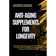 (영문도서)Anti-Aging Supplements for Longevity: Unlocking Cellular Vitality Through Nutrit... Paperback, Independently Published, English, 9798289073976