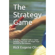 (영문도서) The Strategy Game: A Strategy Playbook with 42 Game-changing Plays that will Propel Your Busi... Paperback, Independently Published, English, 9798533429474