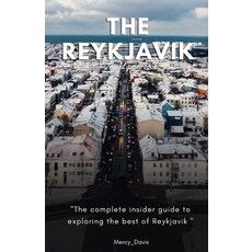 (영문도서) The Reykjavik Travel Guide Book: "The complete insider guide to exploring the best of Reykjavik" Paperback, Independently Published, English, 9798856353241