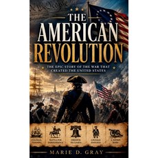 (영문도서)The American Revolution: The Epic Story of the War That Created the United States Hardcover, Westbridge House Publishing, English, 9798256097523