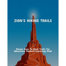 (영문도서)Zion'S Hiking Trails: Eleven Easy To Hard Trails For Adventure Seekers Exploring... Paperback, Independently Published, English, 9798264485541