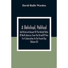 A Statistical Political And Historical Account Of The United States Of North America; From The Per... Paperback, Alpha Edition, English, 9789354306846