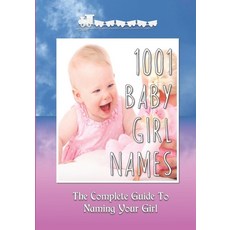 (영문도서) 1001 Baby Girl Names: The Complete Guide To Naming Your Girl Paperback, Independently Published, English, 9798464412873