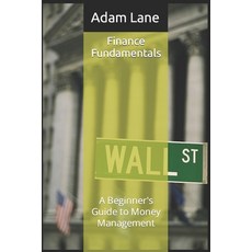 (영문도서) Finance Fundamentals: A Beginner's Guide to Money Management Paperback, Independently Published, English, 9798393580674