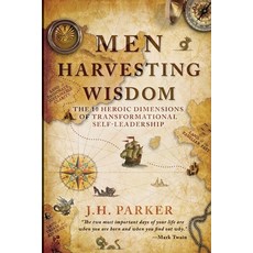 (영문도서)Men Harvesting Wisdom: The 10 Heroic Dimensions of Transformational Self-Leadership Paperback, Harvesting Wisdom, English, 9780999746349 Harvesting Wisdom, English, 9780999746349