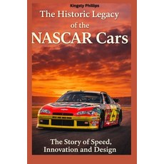 (영문도서)The Historic Legacy of NASCAR Cars: The Story of Speed Innovation and Design Paperback, Independently Published, English, 9798242170445