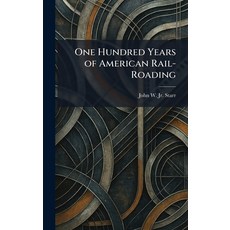 (영문도서)One Hundred Years of American Rail-Roading Hardcover, Tradd Street Press, English, 9781025877150