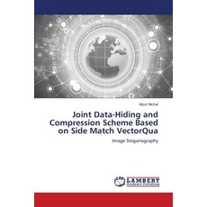 (영문도서) Joint Data-Hiding and Compression Scheme Based on Side Match VectorQua Paperback, LAP Lambert Academic Publis..., English, 9786208424503