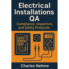 (영문도서)Electrical Installations QA: Compliance Inspection and Safety Protocols Paperback, English, 9798285511328, Independently Published English, 9798285511328, Independently Published