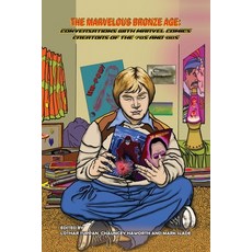(영문도서) The Marvelous Bronze Age: Conversations with Marvel Comics Creators of the '70s and '80s Paperback, BearManor Media, English, 9798887713656