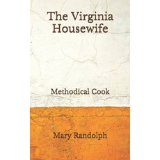 The Virginia Housewife: Methodical Cook (Aberdeen Classics Collection) Paperback, Independently Published