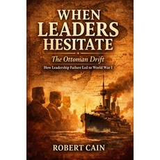 (영문도서)The Ottoman Drift: How Leadership Failure Led to World War I Paperback, Independently Published, English, 9798244322231