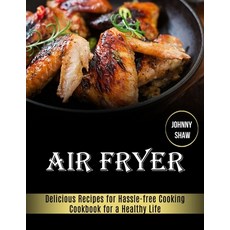 Air Fryer: Cookbook for a Healthy Life (Delicious Recipes for Hassle-free Cooking) Paperback, Alex Howard, English, 9781989891803