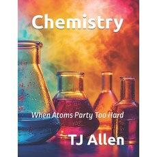 (영문도서)Chemistry: When Atoms Party Too Hard Paperback, Independently Published, English, 9798270672638